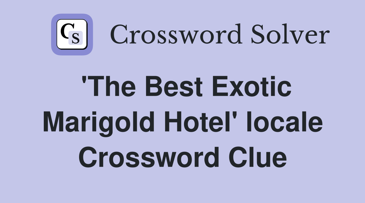 'The Best Exotic Marigold Hotel' locale Crossword Clue