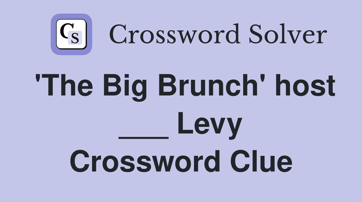 'The Big Brunch' host ___ Levy Crossword Clue