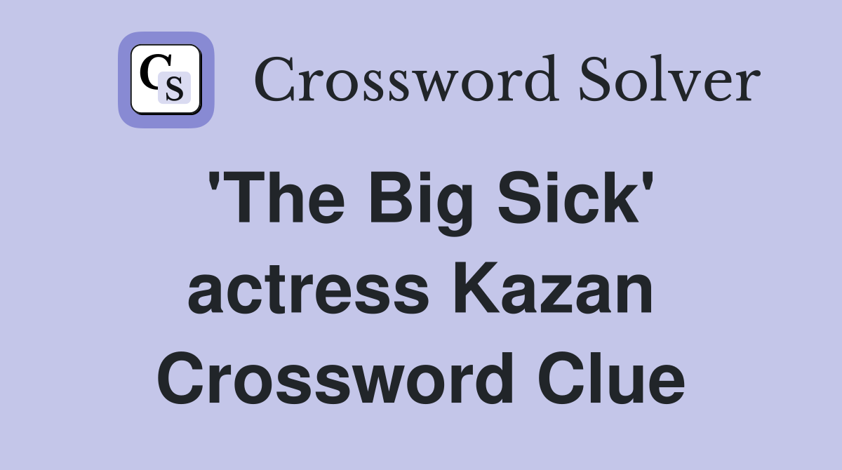 'The Big Sick' actress Kazan Crossword Clue