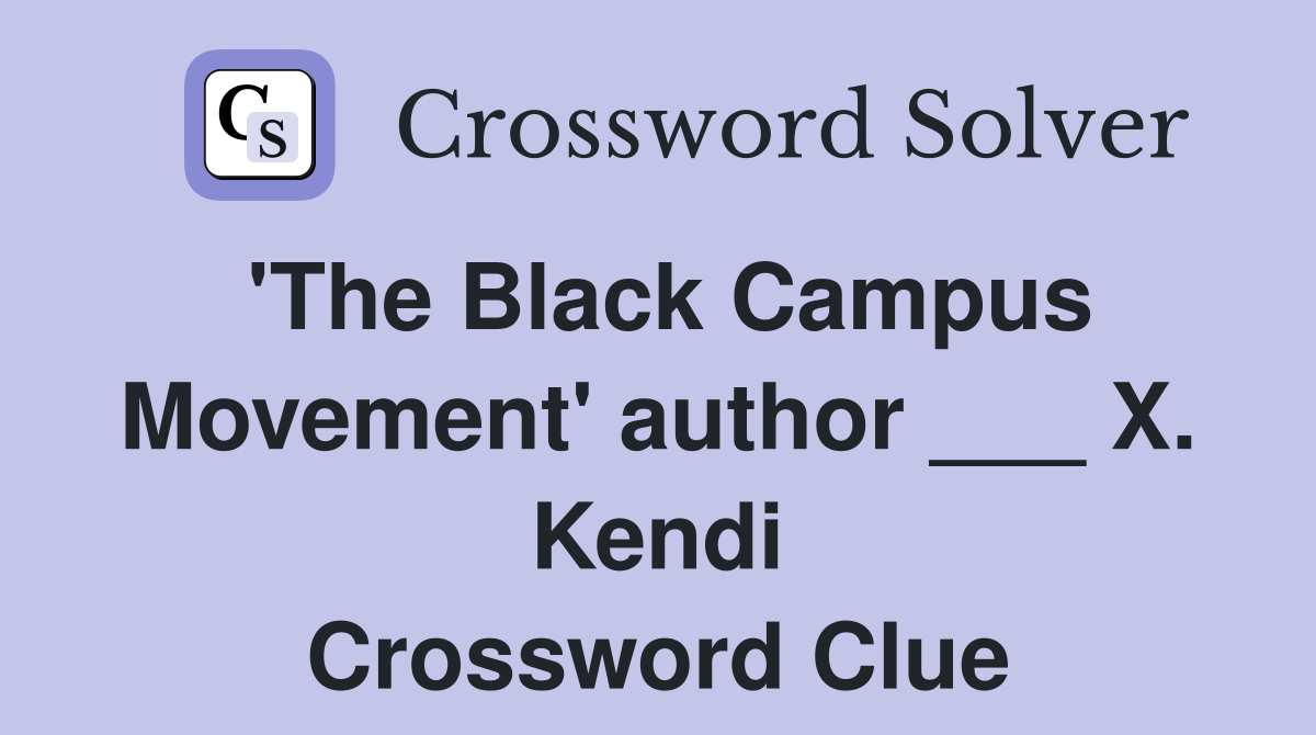 'The Black Campus Movement' author ___ X. Kendi Crossword Clue