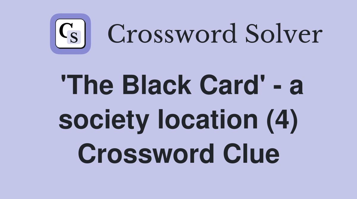 'The Black Card' - a society location (4) Crossword Clue
