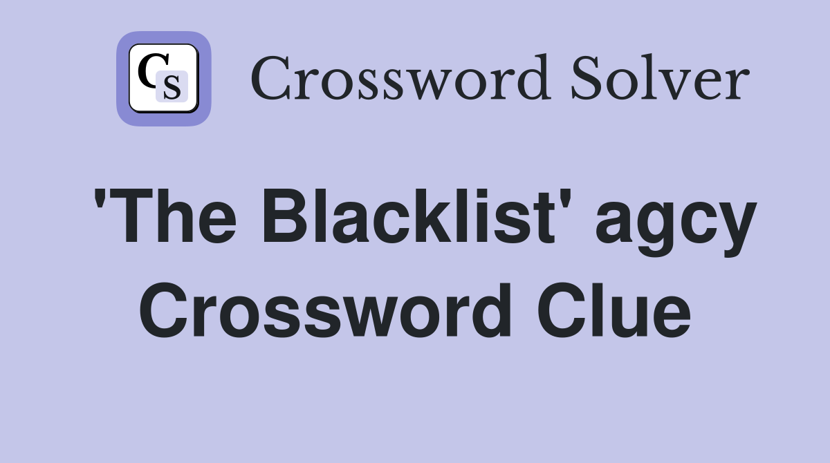 'The Blacklist' agcy Crossword Clue