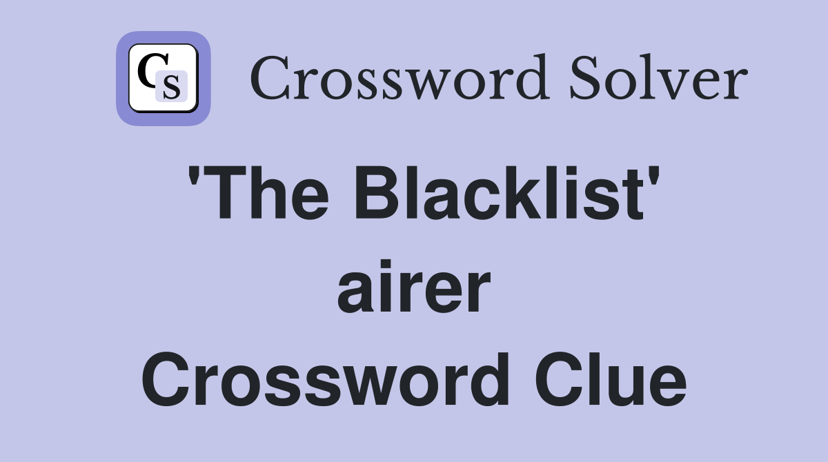'The Blacklist' airer Crossword Clue