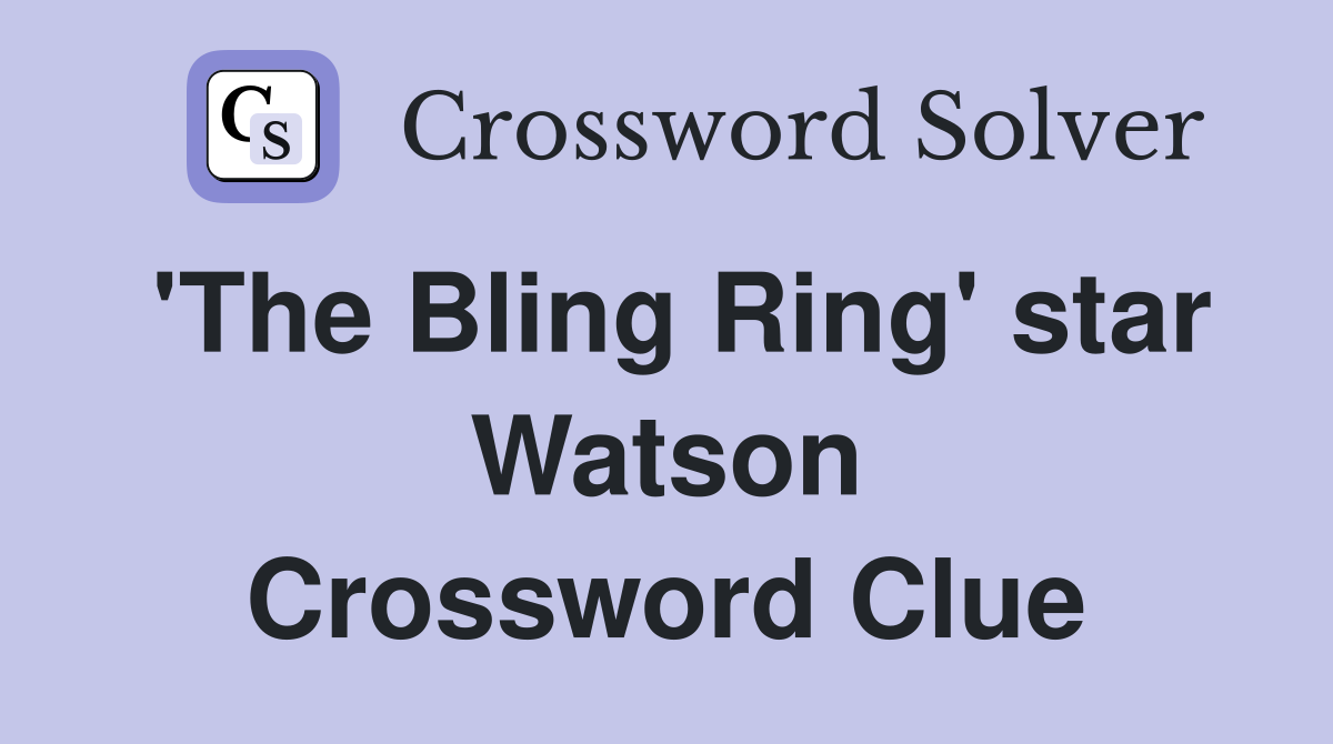 'The Bling Ring' star Watson Crossword Clue