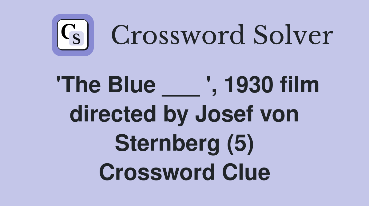 'The Blue ___ ', 1930 film directed by Josef von Sternberg (5) Crossword Clue