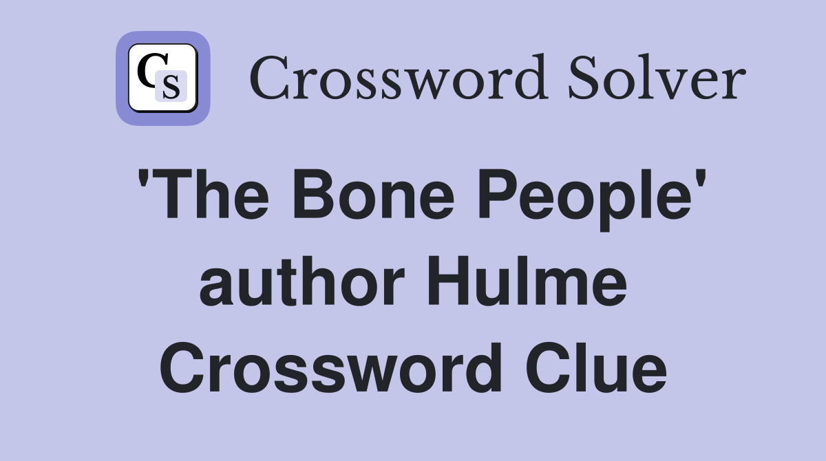 'The Bone People' author Hulme Crossword Clue