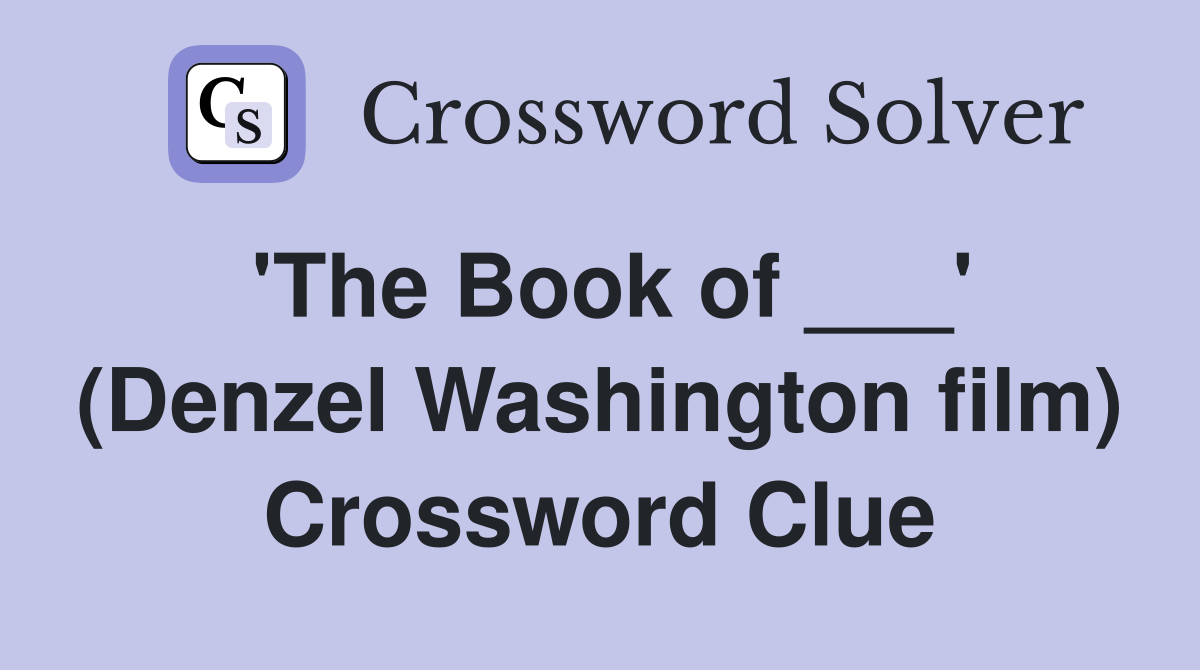 'The Book of ___' (Denzel Washington film) Crossword Clue
