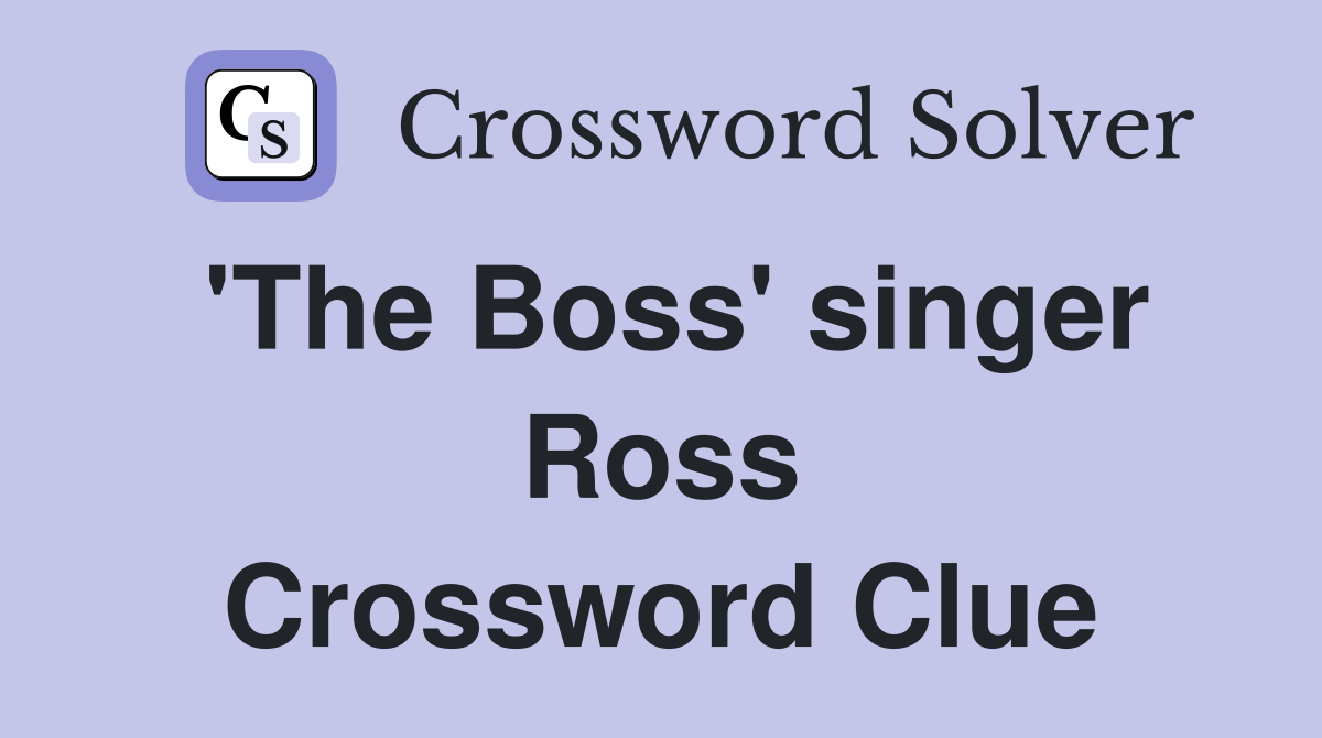 'The Boss' singer Ross Crossword Clue