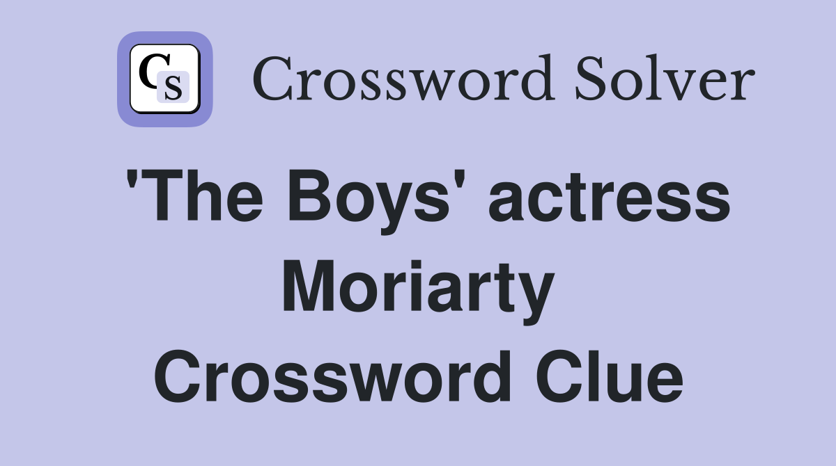 'The Boys' actress Moriarty Crossword Clue