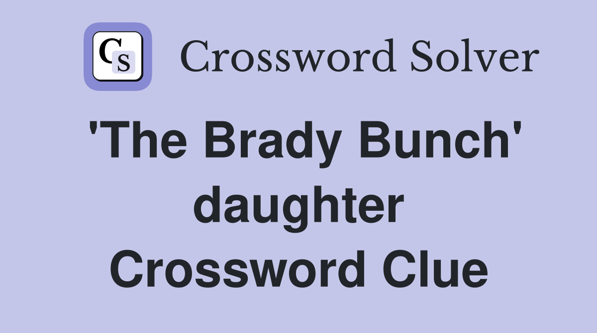 'The Brady Bunch' daughter Crossword Clue