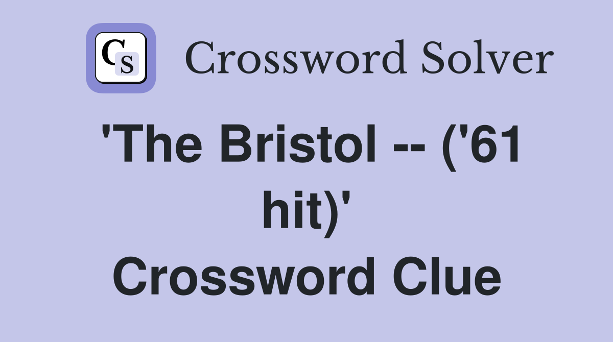 'The Bristol -- ('61 hit)' Crossword Clue