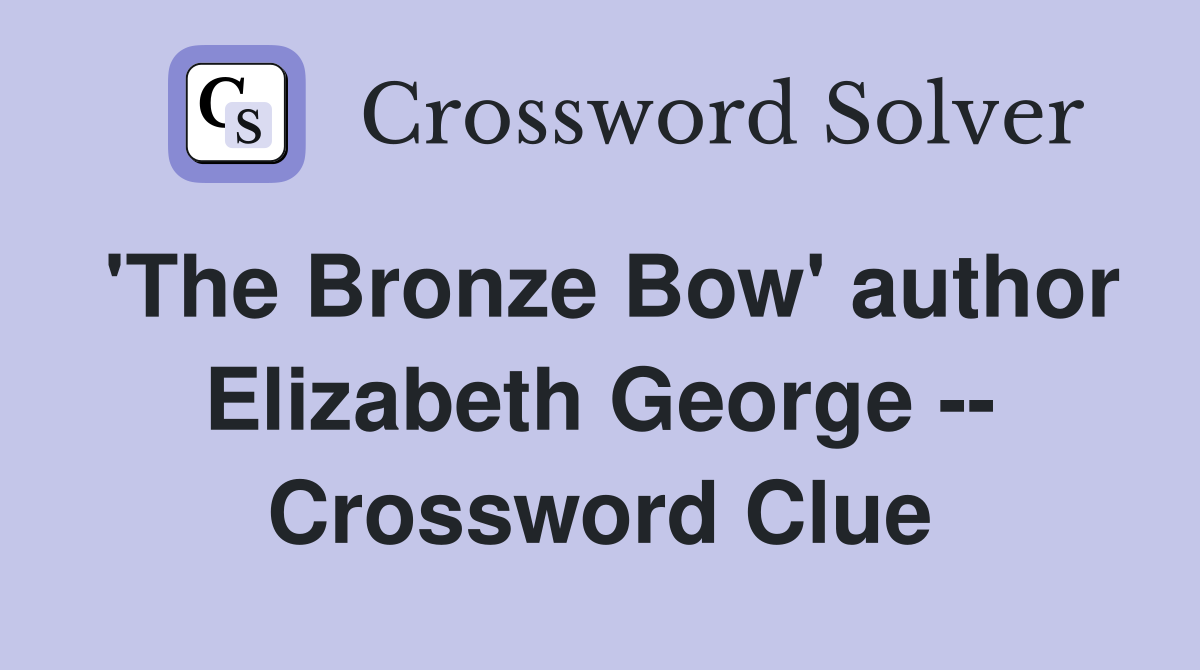 'The Bronze Bow' author Elizabeth George -- Crossword Clue