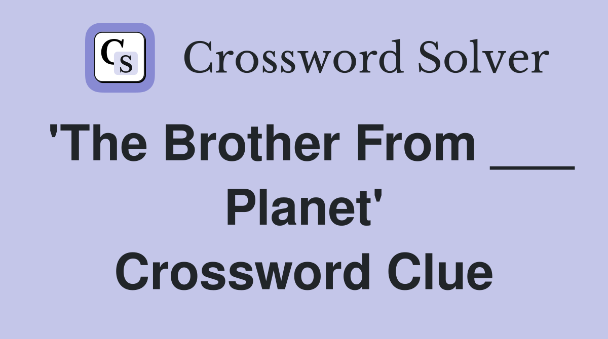 'The Brother From ___ Planet' Crossword Clue