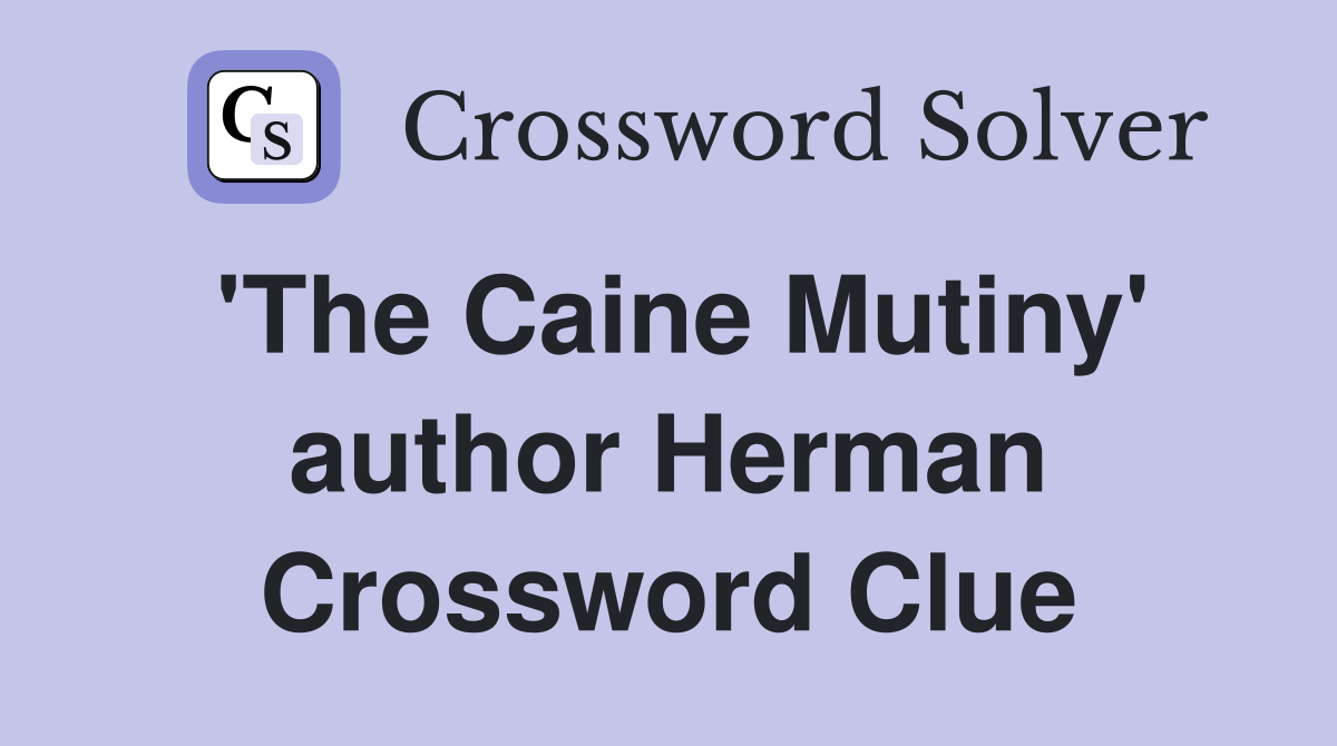 'The Caine Mutiny' author Herman Crossword Clue