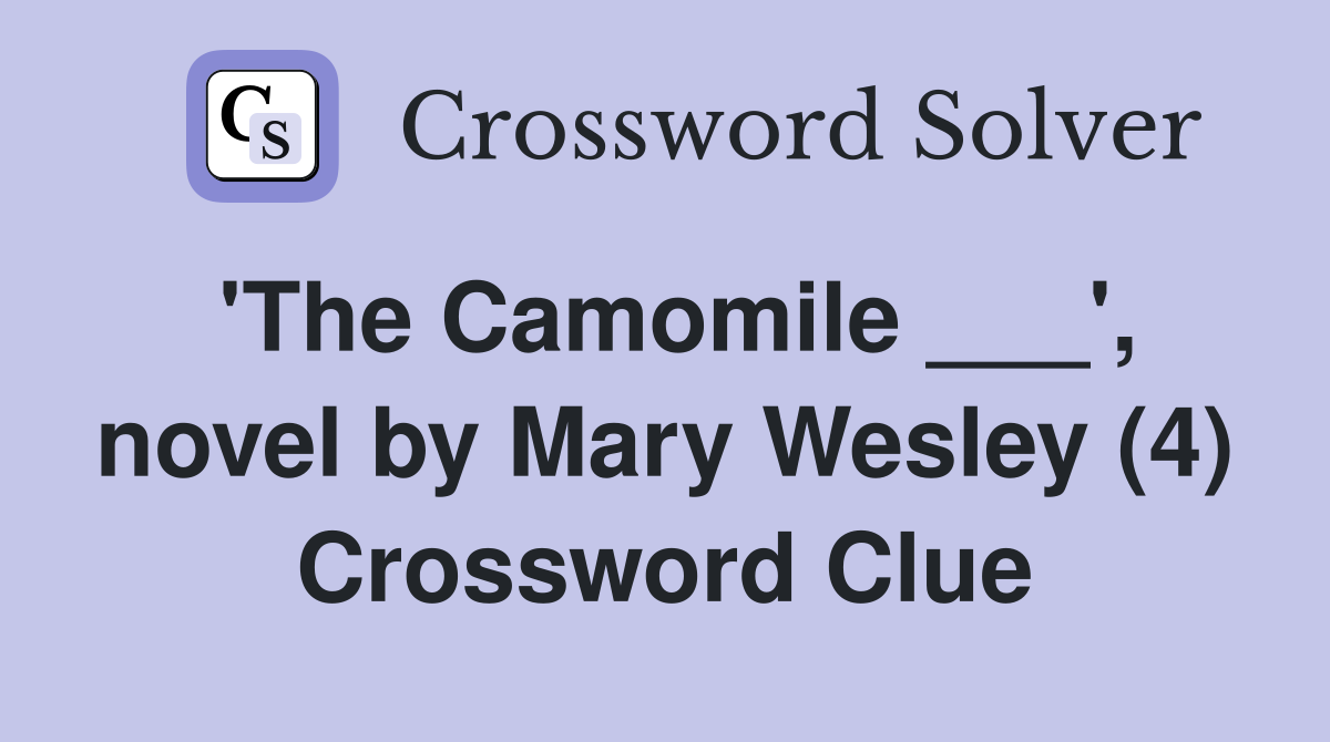 'The Camomile ___', novel by Mary Wesley (4) Crossword Clue