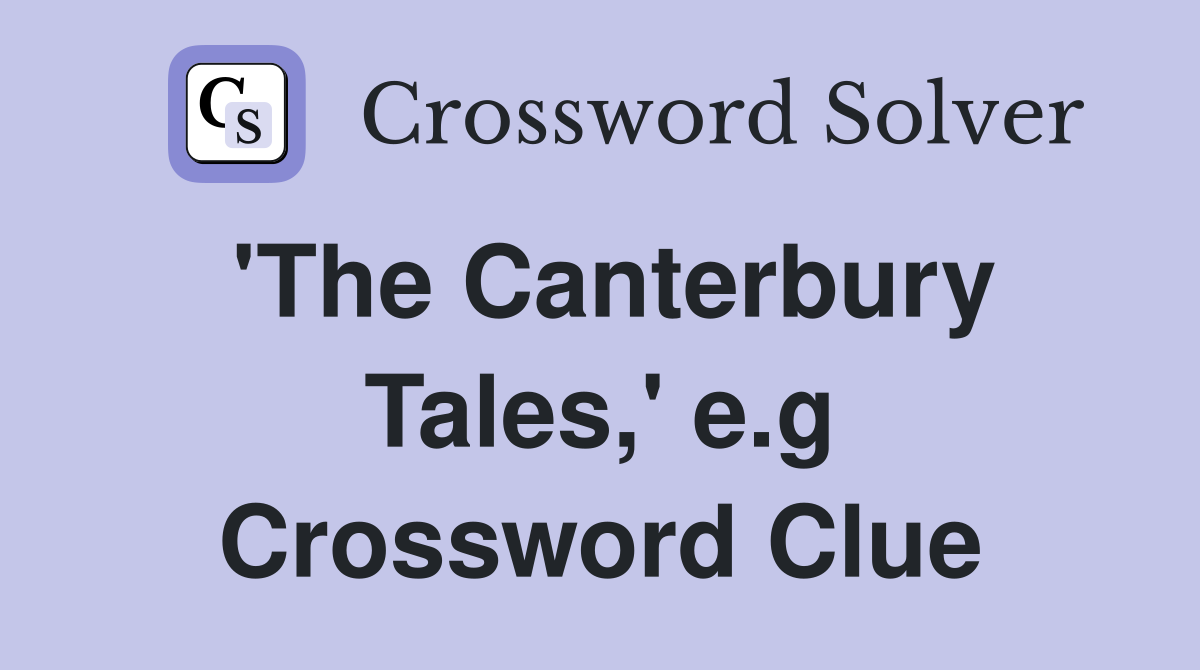 'The Canterbury Tales,' e.g Crossword Clue
