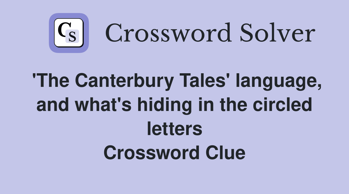 'The Canterbury Tales' language, and what's hiding in the circled letters Crossword Clue