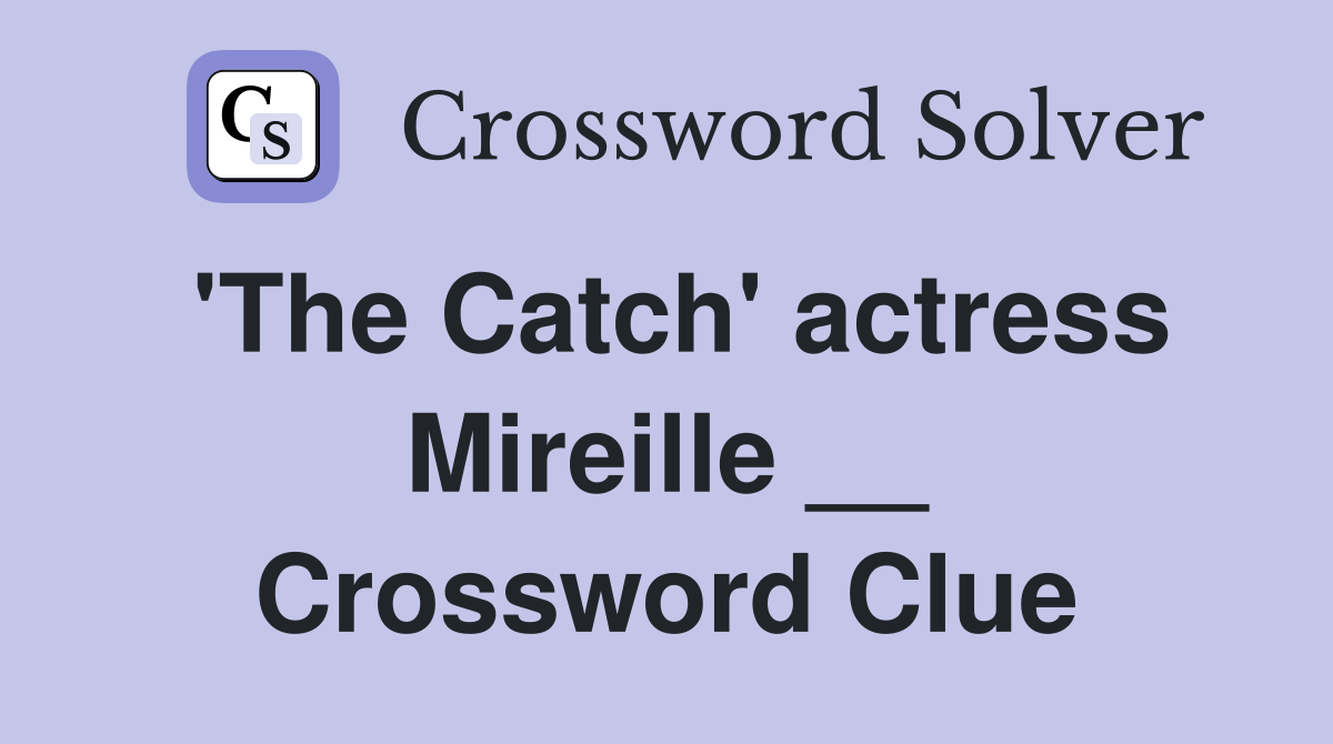 'The Catch' actress Mireille __ Crossword Clue