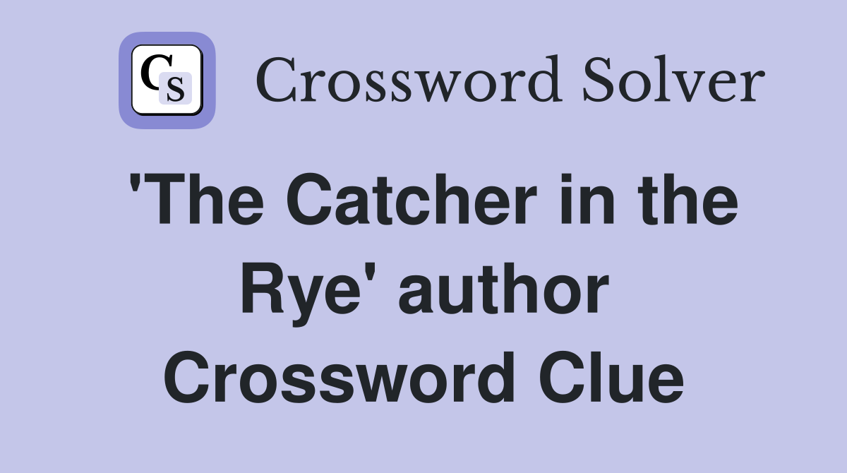 'The Catcher in the Rye' author Crossword Clue