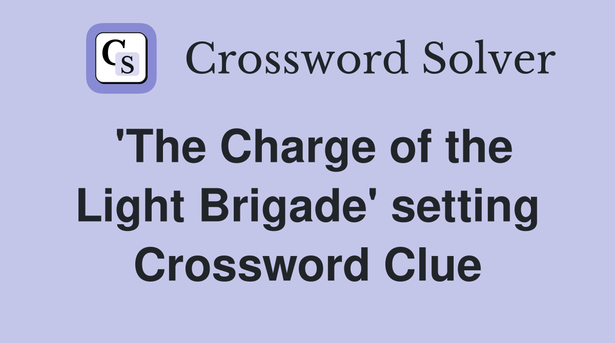 'The Charge of the Light Brigade' setting Crossword Clue