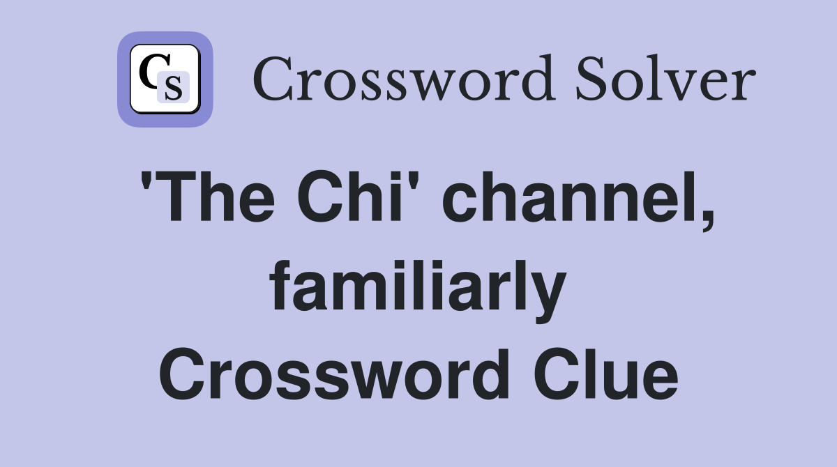 'The Chi' channel, familiarly Crossword Clue