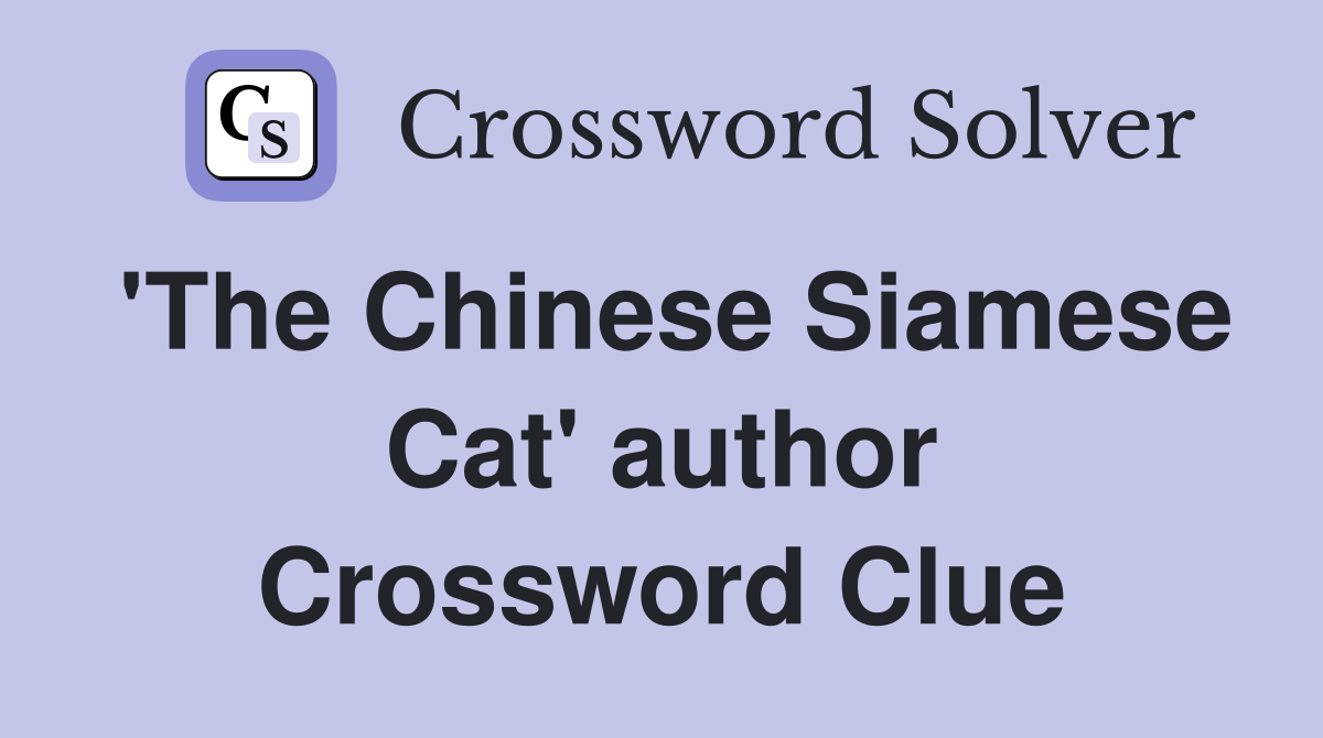 'The Chinese Siamese Cat' author Crossword Clue