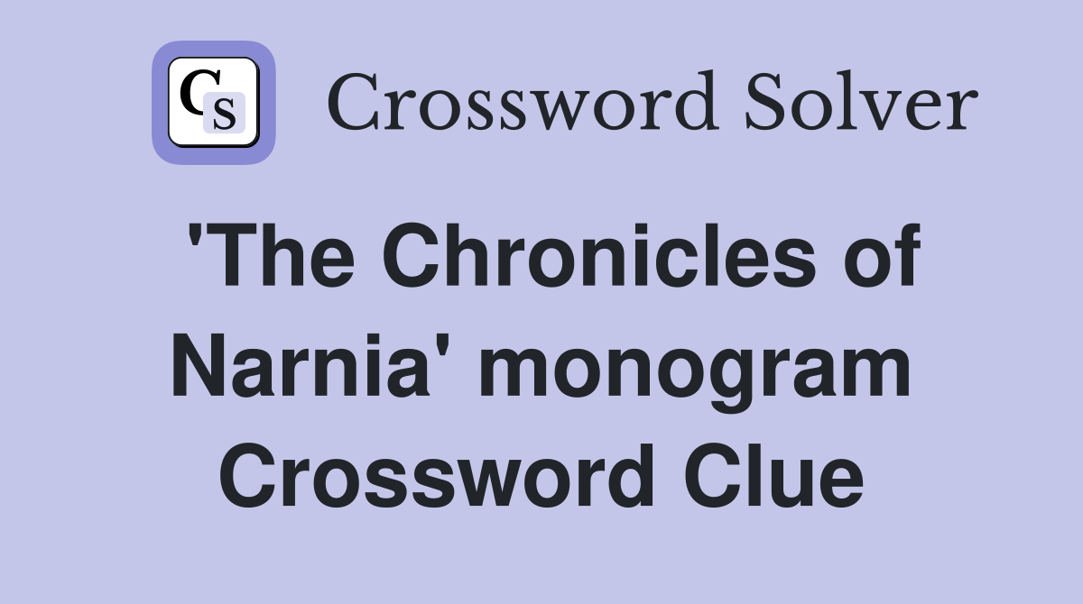 'The Chronicles of Narnia' monogram Crossword Clue
