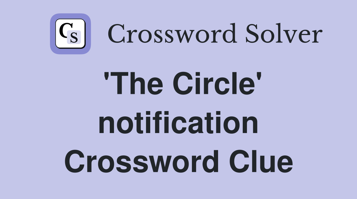 'The Circle' notification Crossword Clue