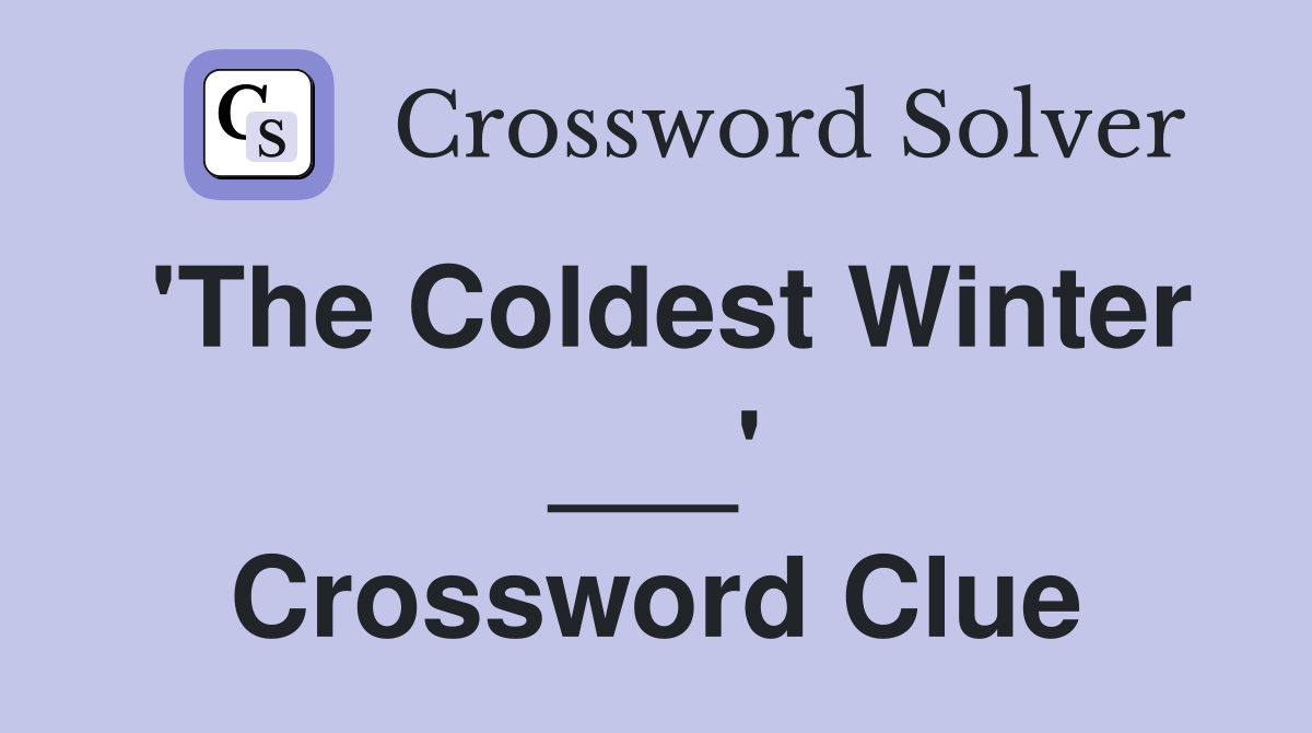'The Coldest Winter ___' Crossword Clue