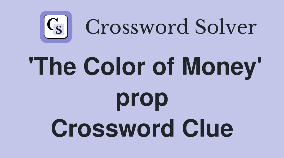 'The Color of Money' prop Crossword Clue
