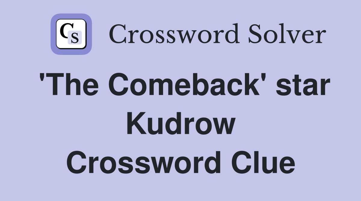 'The Comeback' star Kudrow Crossword Clue