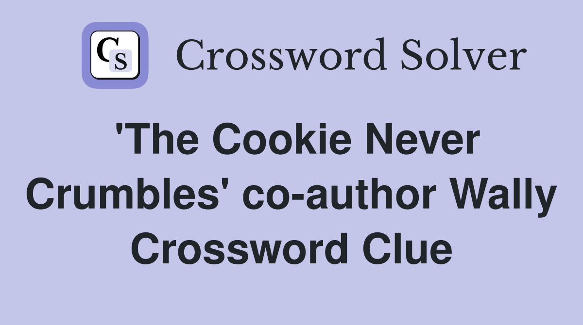 'The Cookie Never Crumbles' co-author Wally Crossword Clue