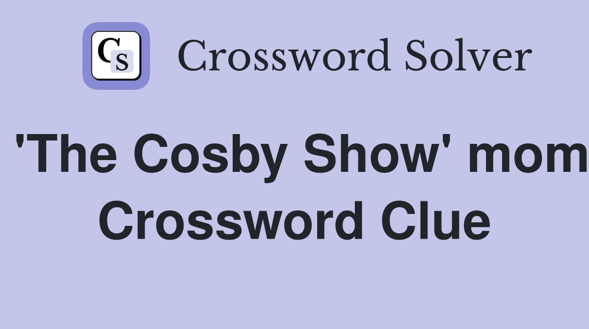 'The Cosby Show' mom Crossword Clue