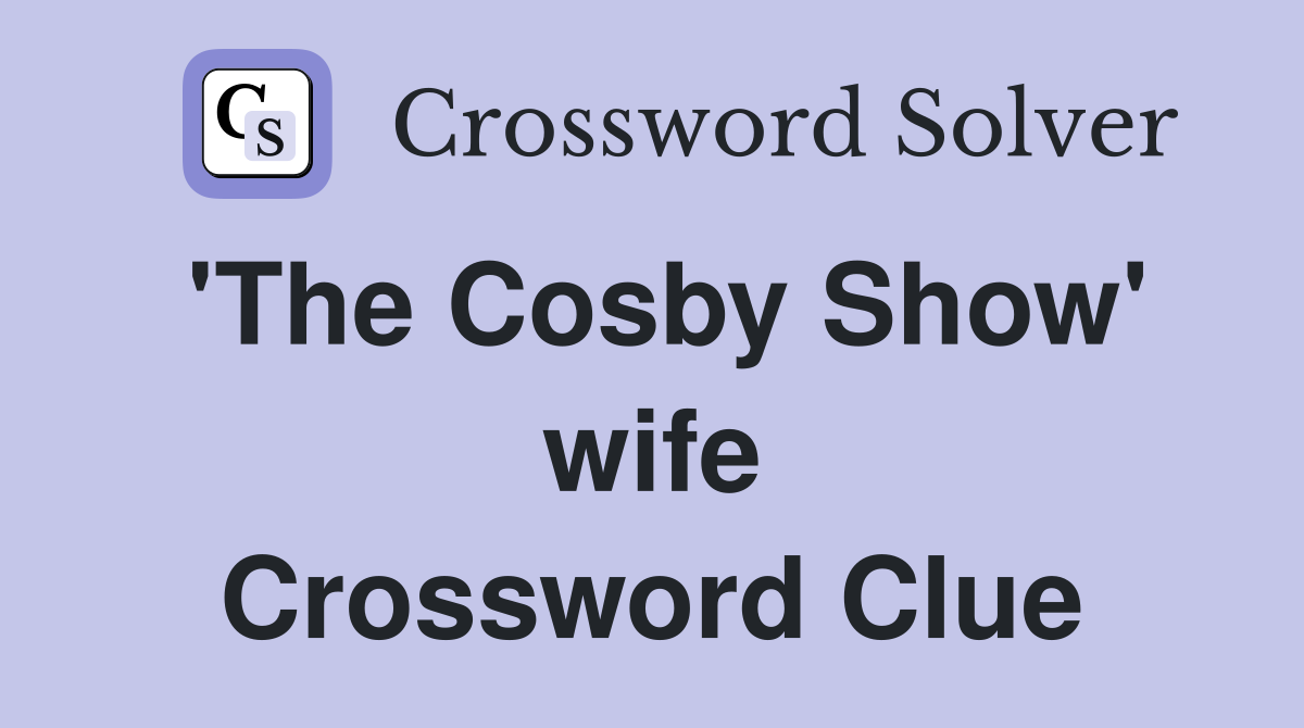 'The Cosby Show' wife Crossword Clue