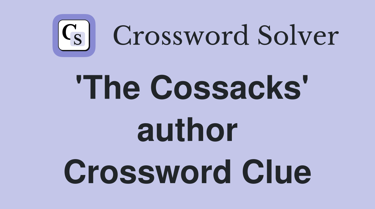 'The Cossacks' author Crossword Clue