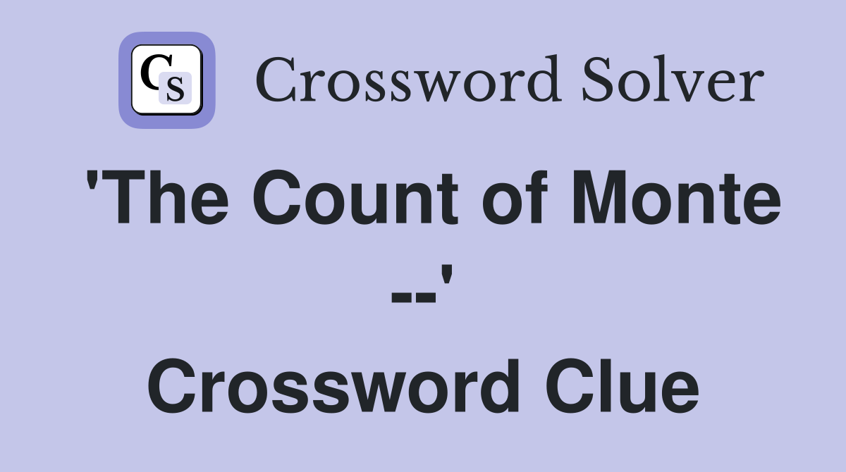 'The Count of Monte --' Crossword Clue