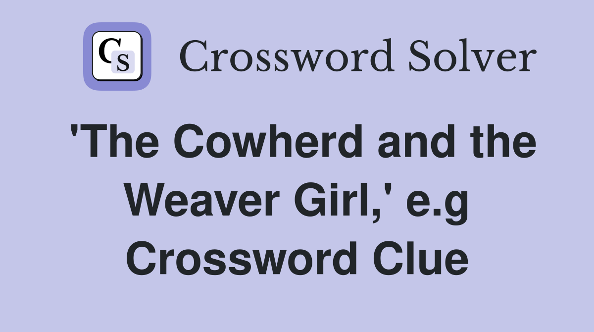 'The Cowherd and the Weaver Girl,' e.g Crossword Clue