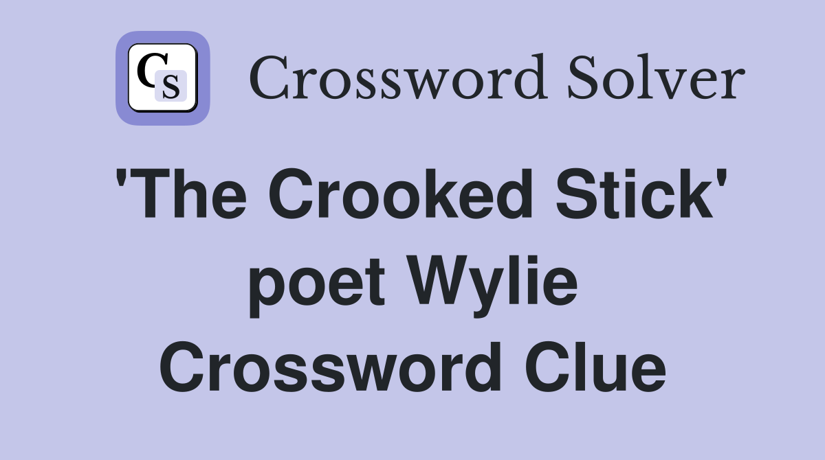 'The Crooked Stick' poet Wylie Crossword Clue
