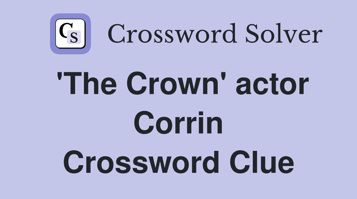 'The Crown' actor Corrin Crossword Clue