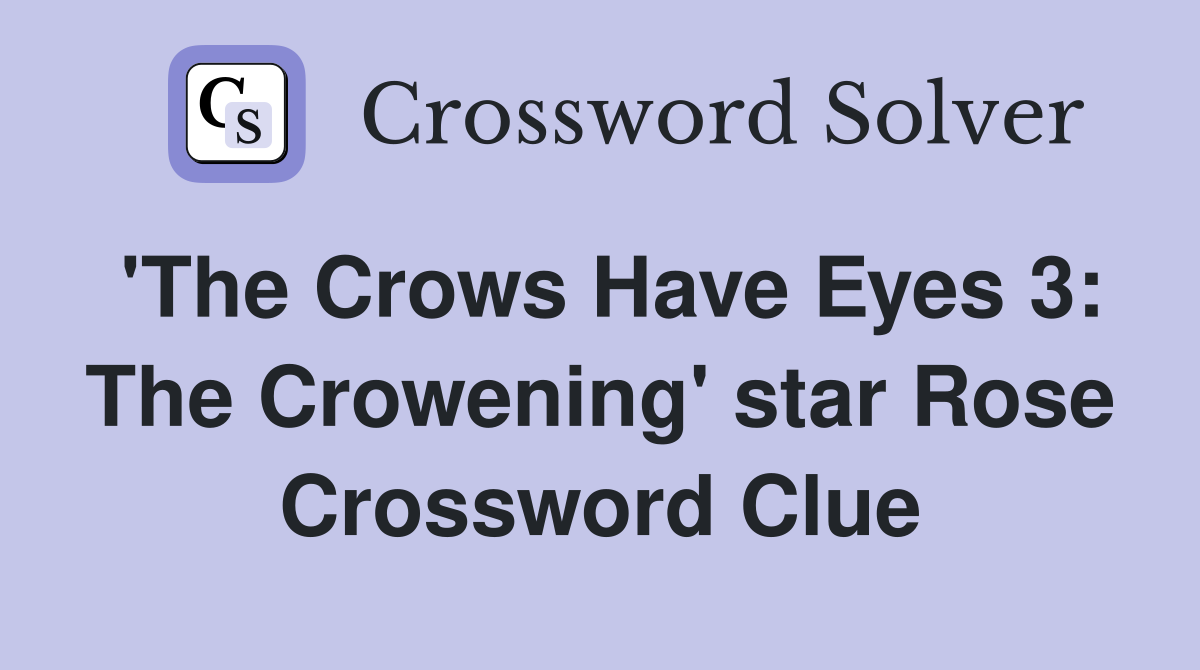 'The Crows Have Eyes 3: The Crowening' star Rose Crossword Clue