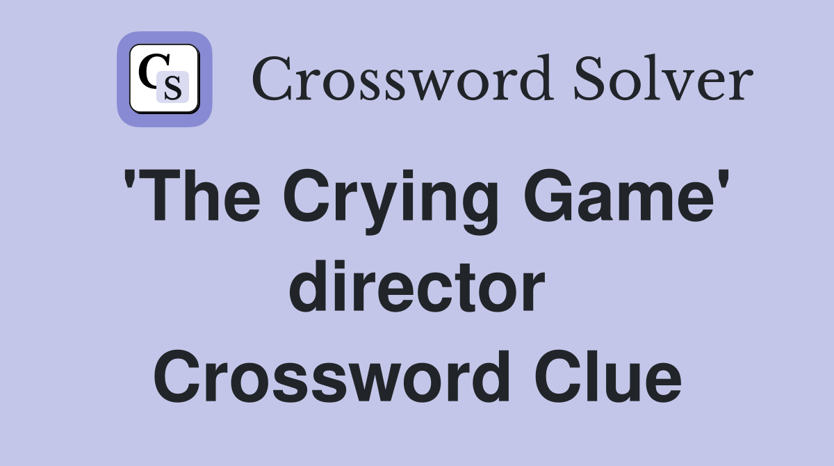 'The Crying Game' director Crossword Clue