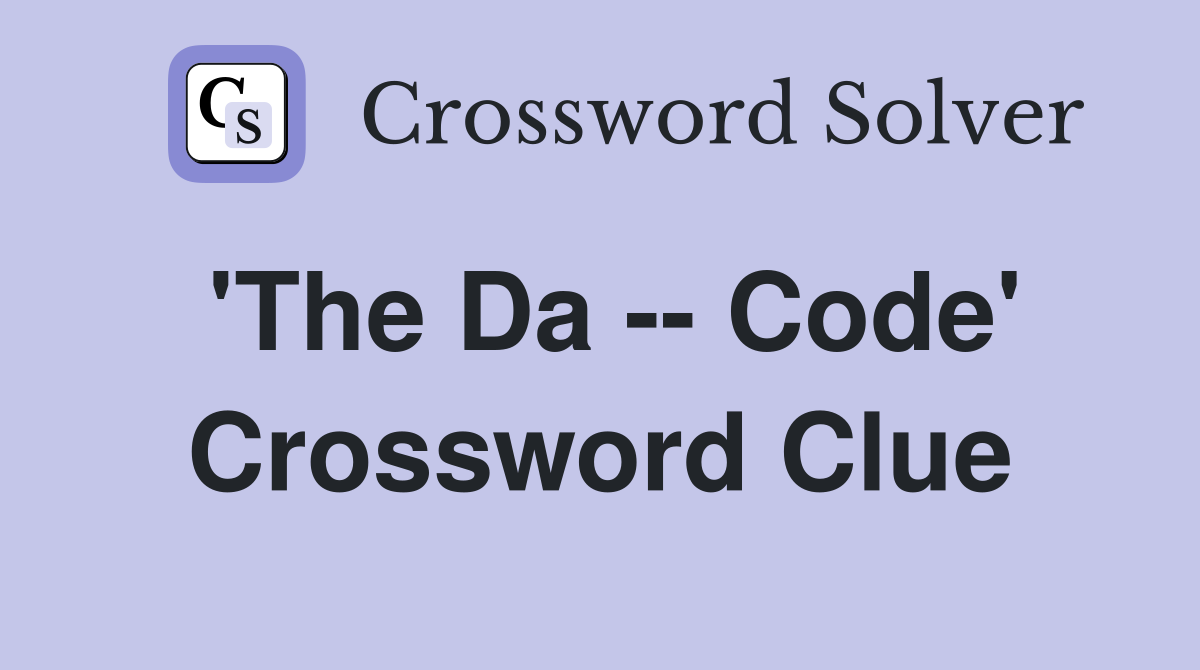 'The Da -- Code' Crossword Clue