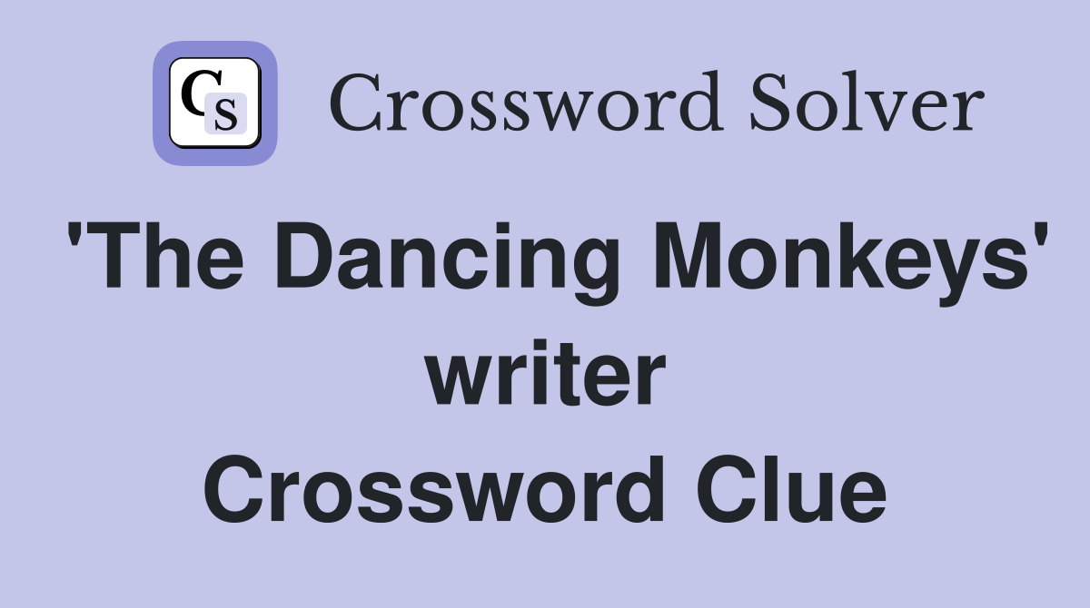 'The Dancing Monkeys' writer Crossword Clue