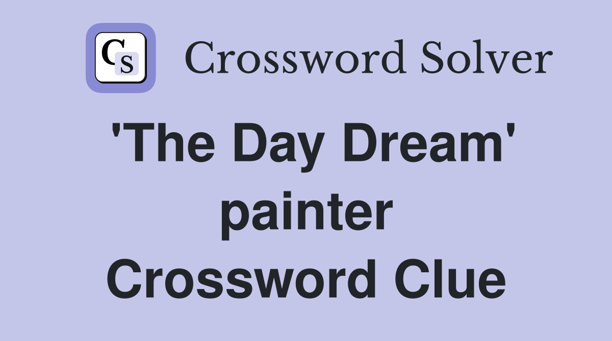 'The Day Dream' painter Crossword Clue