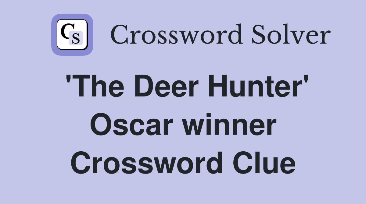 'The Deer Hunter' Oscar winner Crossword Clue