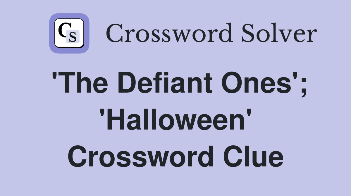 'The Defiant Ones'; 'Halloween' Crossword Clue