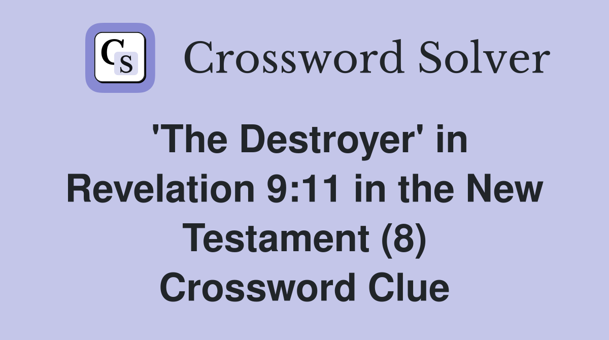 'The Destroyer' in Revelation 9:11 in the New Testament (8) Crossword Clue