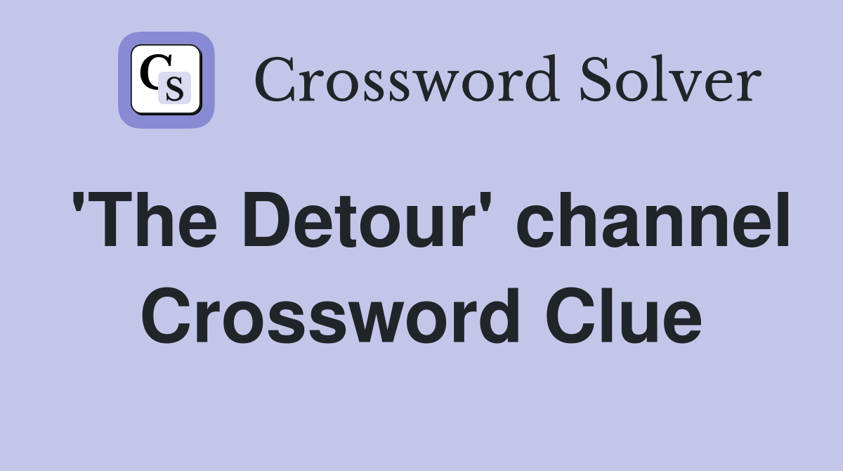 'The Detour' channel Crossword Clue