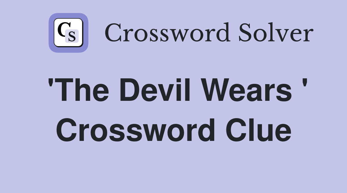 'The Devil Wears ' Crossword Clue