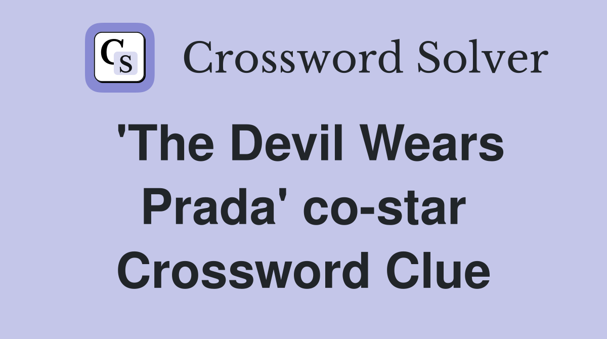 'The Devil Wears Prada' co-star Crossword Clue